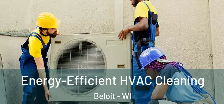 Energy-Efficient HVAC Cleaning Beloit - WI