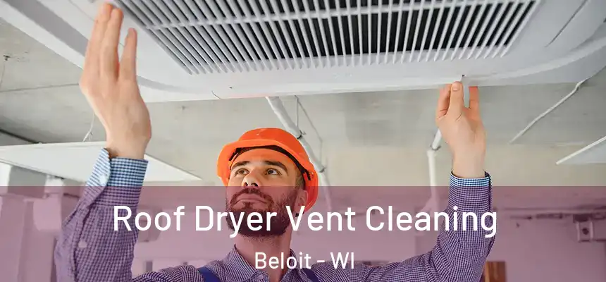  Roof Dryer Vent Cleaning Beloit - WI
